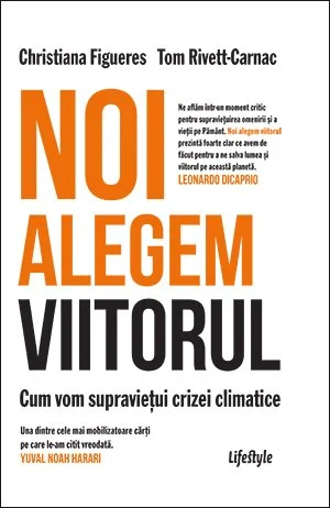 Noi alegem viitorul. Cum vom supraviețui crizei climatice - Christiana Figueres