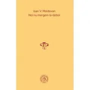Noi nu mergem la razboi - Ioan V. Moldovan