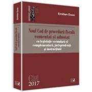 Noul Cod de procedura fiscala comentat si adnotat cu legislatie secundara si complementara, jurisprudenta si instructiuni 2017 - Emilian Duca