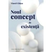 Noul concept de existenta - Viorel Chitea