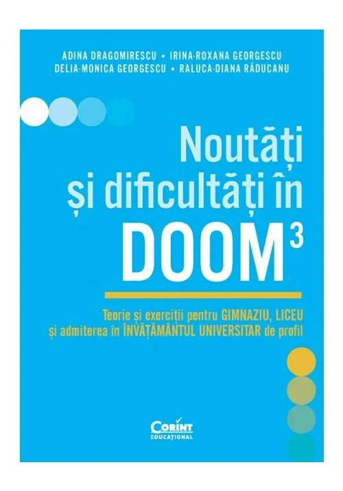 Noutati si dificultati in DOOM3. Teorie si exercitii pentru gimnaziu, liceu si admiterea in invatamantul universitar de profil