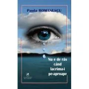 Nu e de ras cand lacrima-i pe-aproape - Paula Romanescu