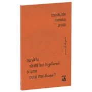 Nu vii tu sa-mi faci in gluma o lume putin mai buna? - Constantin Romulus Preda