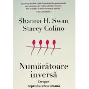 Numaratoare inversa. Despre reproducerea umana - Shanna H. Swan
