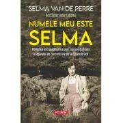 Numele meu este Selma. Povestea extraordinara a unei supravietuitoare a lagarului de concentrare de la Ravensbruck - Selma van de Perre