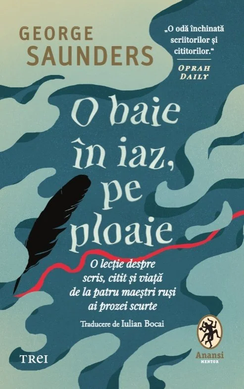 O baie în iaz, pe ploaie. O lecție despre scris, citit și viață de la patru maeștri ruși ai prozei scurte - George Saunders