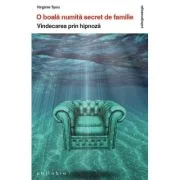 O boala numita Secret de familie. Vindecarea prin hipnoza - Virginie Tyou