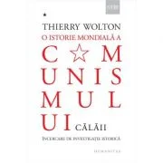 O istorie mondiala a comunismului. Incercare de investigatie istorica. Cu pumnul de fier. Calaii - Thierry Wolton