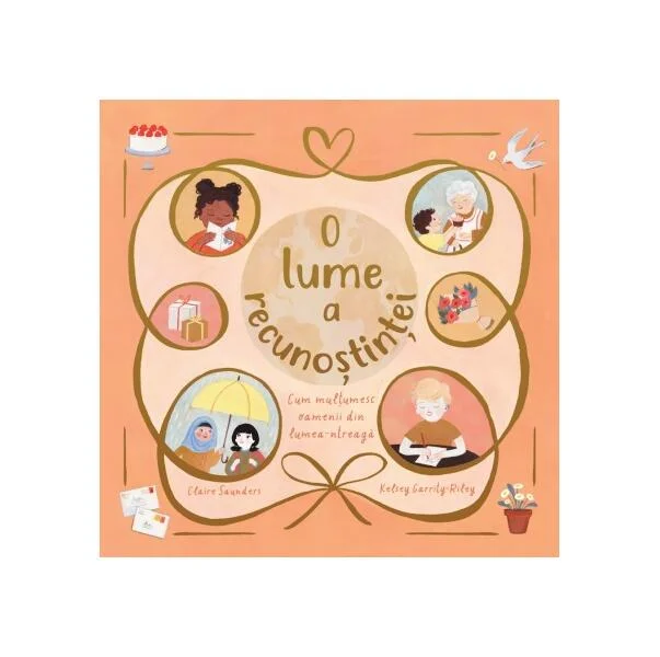 O lume a recunoștinței. Cum mulțumesc oamenii din lumea-ntreagă - Hardcover - Claire Saunders, Kelsey Garrity-Riley - Didactica Publishing House