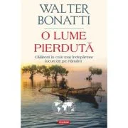 O lume pierduta. Calatorii in cele mai indepartate locuri de pe Pamant - Walter Bonatti