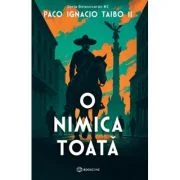 O nimica toata - Paco Ignacio Taibo II