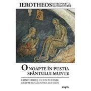 O noapte in pustia Sfantului Munte. Convorbire cu un pustnic despre Rugaciunea lui Iisus - Ierotheos Vlachos