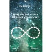 O perspectiva asupra teoriilor comunicarii - Em Griffin