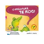 O prajitura te rog! Editia 1 - Jennifer E. Morris