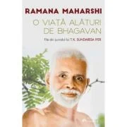 O viata alaturi de Bhagavan Ramana Maharshi. File din jurnalul lui T. K. Sundaresa Iyer - Ramana Maharshi, Sundaresa T. K. Iyer