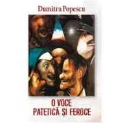 O voce patetica si feroce - Dumitru Popescu