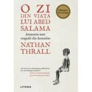 O zi din viata lui Abed Salama. Anatomia unei tragedii din Ierusalim - Nathan Thrall