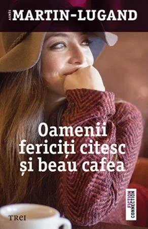 Oamenii fericiţi citesc şi beau cafea - Agnès Martin-Lugand