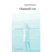 Oamenii vor - Laura Florescu