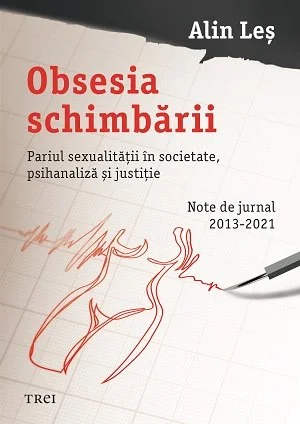 Obsesia schimbării. Pariul sexualității în societate, psihanaliză și justiție - Alin Leș