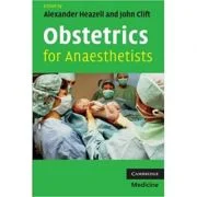 Obstetrics for Anaesthetists - Alexander Heazell, John Clift