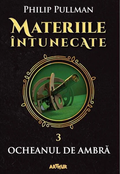 Ocheanul de ambră. Materiile întunecate (Vol. III) (Colecția Arthur Gold) - Hardcover - Philip Pullman - Arthur