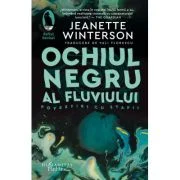 Ochiul negru al fluviului. Povestiri cu stafii - Jeanette Winterson