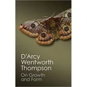 On Growth and Form - D'Arcy Wentworth Thompson