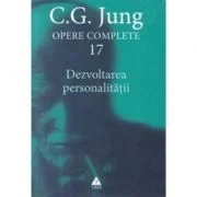 Opere Complete. Volumul 17, Dezvoltarea personalitatii - C. G. Jung