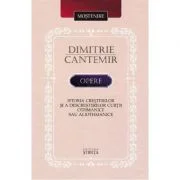 Opere: Istoria cresterilor si a descresterilor curtii Othmanice sau aliothmanice - Dimitrie Cantemir