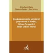 Organizarea controlului administrativ guvernamental in Romania, Uniunea Europeana si Statele Unite ale Americii - Silviu-Gabriel Barbu
