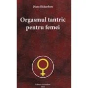 Orgasmul tantric pentru femei - Diana Richardson
