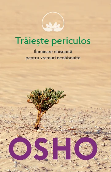 Osho. Trăiește periculos