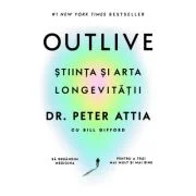Outlive. Stiinta si arta longevitatii - Dr. Peter Attia, Bill Gifford