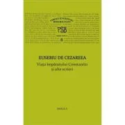 P. S. B. volumul 8. Viata imparatului Constantin si alte scrieri - Eusebiu de Cezareea