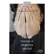Pacatele tineretii si sanatatea familiei - Konstantin V. Zorin