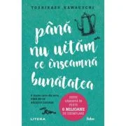 Pana nu uitam ce inseamna bunatatea - Toshikazu Kawaguchi