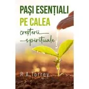 Pasi esentiali pe calea cresterii spirituale - R. A. Torrey