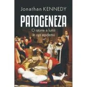 Patogeneza. O istore a lumii in opt epidemii - Jonathan Kennedy