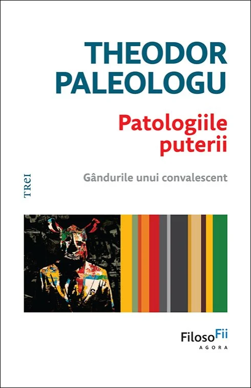 Patologiile puterii. Gândurile unui convalescent - Theodor Paleologu