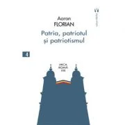Patria, patriotul si patriotismul - Aaron Florian