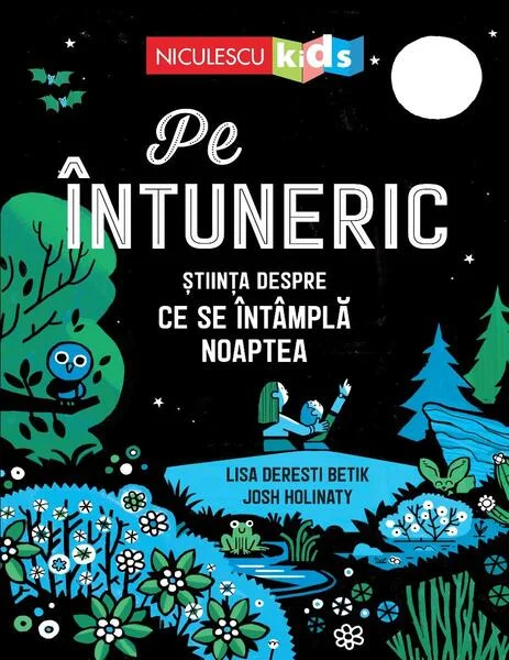 Pe întuneric. Știinţa despre ce se întâmplă noaptea - Paperback - Josh Holinaty, Lisa Deresti Betik - Niculescu