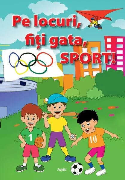 Pe locuri, fiti gata, Sport! - Paperback brosat - *** - Aquila