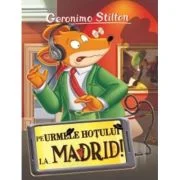 Pe urmele hotului la... Madrid - Geronimo Stilton
