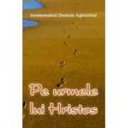 Pe urmele lui Hristos - Dionisie Aghioritul