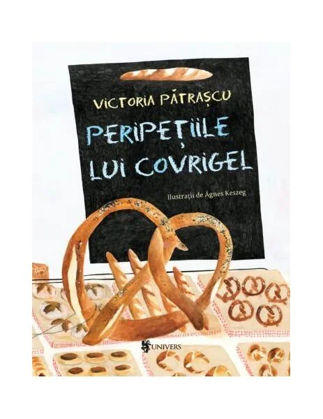 Peripețiile lui Covrigel - Hardcover - Victoria Pătraşcu - Univers