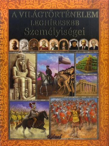 Personalități care au marcat istoria lumii (HU) / A világtörténelem leghíresebb személyiségei - Hardcover - *** - Roland