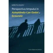 Perspectiva timpului in Asteptandu-l pe Godot si Scaunele - Miruna Radu