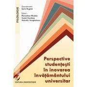 Perspective studentesti in inovarea invatamantului universitar - Florentina Nicolae, Sorin Rugina, Costel Coroban, Valentin Vanghelescu