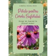 Petale pentru Corola Sufletului. Stropi de lumina in folosul inimii - Corina Ioana Ditu